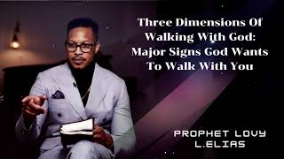 Prophet Lovy  Three Dimensions Of Walking With God Major Signs God Wants To Walk With You [upl. by Nirraj]