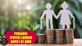 PENSIONI Ipotesi incentivi per rimanere a lavoro dopo i 67 anni [upl. by Borek]