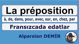 La Préposition  Fransızca Edatlar  à de dans pour avec sur en chez par [upl. by Ahsinaw]