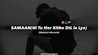 Samaan Song PerfectlySlowedReverb  ni tu hor kithe dil la liya Tiktok Viral Song Slowed Reverb [upl. by Aspasia678]