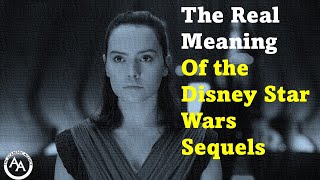 The Real Meaning of the Disney Star Wars Sequels [upl. by Marcie]