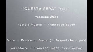 QUESTA SERA  Francesco Bosco 1998 versione 2024 [upl. by Bethesda308]