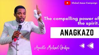 ANAGKAZO  The compelling power of the spirit  Apostle Michael Orokpo [upl. by Enitsej216]