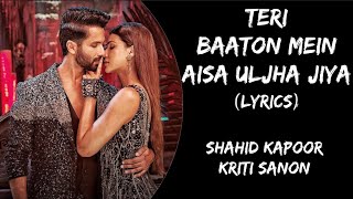 Teri Baaton Mein Aisa Uljha Jiya Lyrics  Shahid Kapoor Kriti Sanon  Raghav Tanishk B Asees K [upl. by Lebiram]