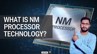 What is Nm Processor Technology  Nanometer Technology Explained [upl. by Konstantine749]