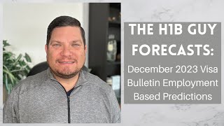 THE H1B GUY FORECASTS December 2023 Visa Bulletin Employment Based Predictions [upl. by Adiari436]