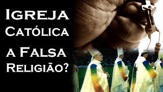 Igreja Católica a Falsa Religião  Guardei a Fé [upl. by Sucramraj59]