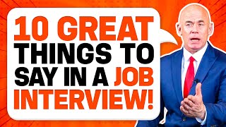 10 ‘GREAT THINGS TO SAY’ in a JOB INTERVIEW for GUARANTEED SUCCESS Job Interview Tips [upl. by Esilehc194]