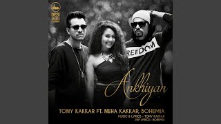 Ankhiyan feat Neha Kakkar Bohemia [upl. by Cullin833]