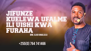 JIFUNZE KUUELEWA UFALME ILI UISHI KWA FURAHA [upl. by Aneekat913]