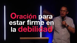 Oración para estar firmes en la debilidad [upl. by Walton]