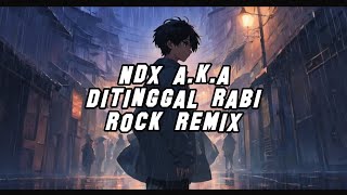 NDX AKA  Ditinggal Rabi quotRock Coverquot Remix [upl. by Oalsinatse]