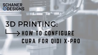 How to Configure Cura for QiDi XPro 3D Printer [upl. by Ettenom898]