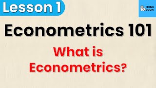 What is Econometrics  Econometrics 101 Lesson 1  Think Econ [upl. by Labinnah]