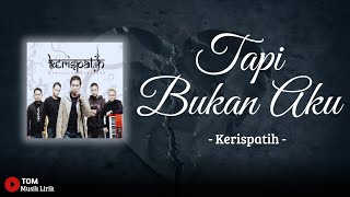 Tapi Bukan Aku  Kerispatih lirik lagu [upl. by Ebberta]