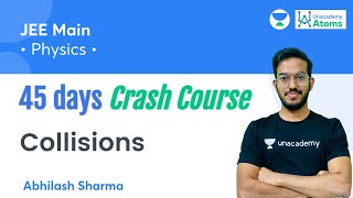 Collisions  45 Days Crash Course  Unacademy Atoms  Abhilash Sharma [upl. by Ibur]