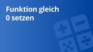 Funktionsrechnung Das „GleichNullSetzenquot einer Funktion  Mathematik  Algebra und Arithmetik [upl. by Tebazile587]