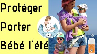 Comment porter et protéger son bébé en été [upl. by Bartholomeus228]