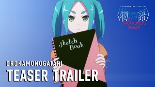 MONOGATARI Series OFF amp MONSTER Season OROKAMONOGATARI  Teaser Trailer [upl. by Honeywell]