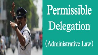 Permissible Delegation  Administrative law [upl. by Notlrahc548]