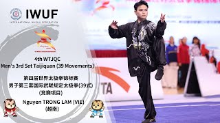 4th WTJQC Mens 3rd Set Taijiquan 39 Movements Gold Medalist Performance  Nguyen TRONG LAM VIE [upl. by Yentuoc]