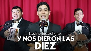 Y nos dieron las 10  Los Tres Tristes Tigres [upl. by Roshan]