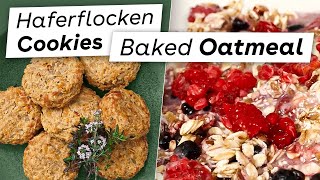 Einfache Haferflocken Rezepte Herzhafte Cookies amp Süßes Baked Oatmeal [upl. by Mina716]