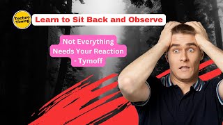 Learn To Sit Back And Observe Not Everything Need  Tymoff  TECHNO TIMING [upl. by Dacia]