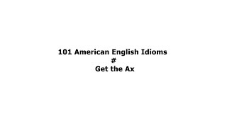 101 American English Idioms Get the Ax [upl. by Maguire775]