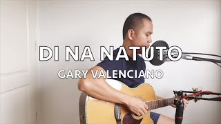 Di Na Natuto  Gary Valenciano Cover [upl. by Ennaylloh]