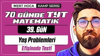 70 Günde TYT Matematik Kampı  39Gün  Tek Video  Yaş Problemleri Efişinado Testi  2024 [upl. by Ennahteb]