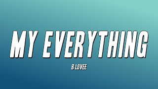 B Lovee  My Everything Lyrics [upl. by Gravante402]