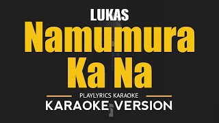 NAMUMURO KA NA  Lukas OPM HD Karaoke [upl. by Uzial]