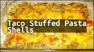 Recipe Taco Stuffed Pasta Shells [upl. by Arteid176]