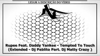 Rupee Feat Daddy Yankee  Tempted To Touch  Extended  Dj Pablito Part Dj Matty Crazy [upl. by Annibo990]