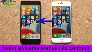 Cách chiếu màn hình iPhone lên Android ai cũng làm được [upl. by Cirdet]