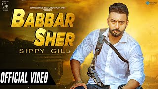 BABBAR SHER OFFICIAL VIDEO by SIPPY GILL  LATEST PUNJABI SONG [upl. by Trainer724]