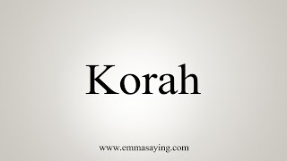 How To Say Korah [upl. by Letram]