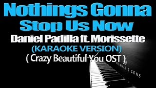 NOTHINGS GONNA STOP US NOW  Daniel Padilla ft Morissette KARAOKE VERSION [upl. by Abelard434]