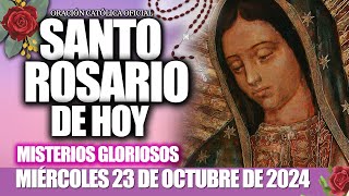 EL SANTO ROSARIO DE HOY MIÉRCOLES 23 DE OCTUBRE 2024 MISTERIOS GLORIOSOS ORACIÓN CATÓLICA OFICIAL [upl. by Kallick]