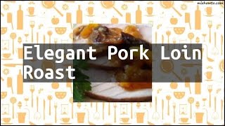 Recipe Elegant Pork Loin Roast [upl. by Atterbury49]