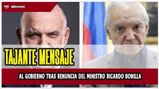 ⛔ TAJANTE MENSAJE AL GOBIERNO TRAS RENUNCIA DEL MINISTRO RICARDO BONILLA [upl. by Verdha]