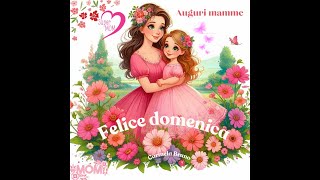 Felice domenica auguri a tutte le mamme [upl. by Rhpotsirhc]