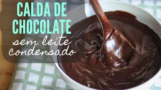 Calda de Chocolate sem leite condensado  PERFEITA [upl. by Madanhoj]