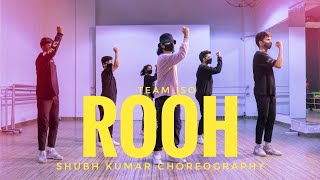 ROOH  TEJ GILL  TEAM ISO  SHUBH KUMAR CHOREOGRAPHY [upl. by Januarius169]