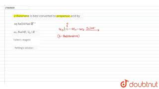 2Butanone is best converted to propanoic acid by [upl. by Lucien]