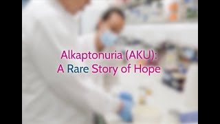 Alkaptonuria AKU A Rare Story Of Hope [upl. by Primrosa]