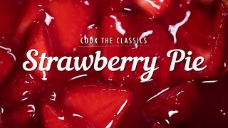 How to Make Classic Strawberry Pie  Cook the Classics  MyRecipes [upl. by Klusek]