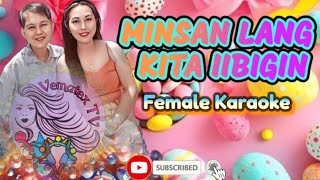 MINSAN LANG KITA IIBIGIN  FEMALE KARAOKE [upl. by Anaidirib555]