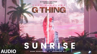 G THING SUNRISE Visualizer  GURU RANDHAWASHEHNAAZ GILL  SANJOY  BHUSHAN KUMAR [upl. by Amikay264]